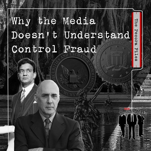 S2:E14 – Why the Media Doesn’t Understand Control Fraud
